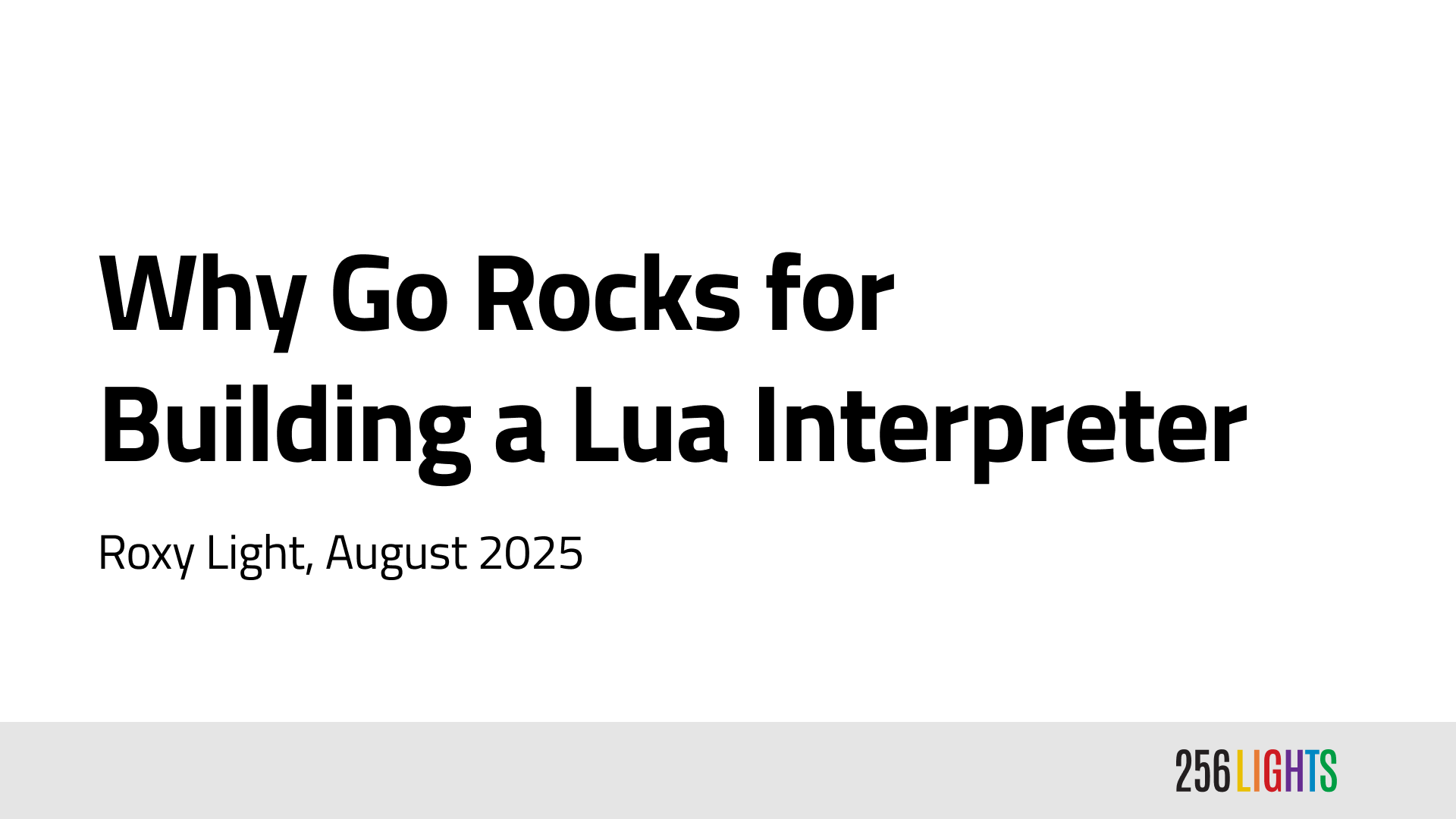 Why Go Rocks for Building a Lua Interpreter - Roxy Light, August 2025