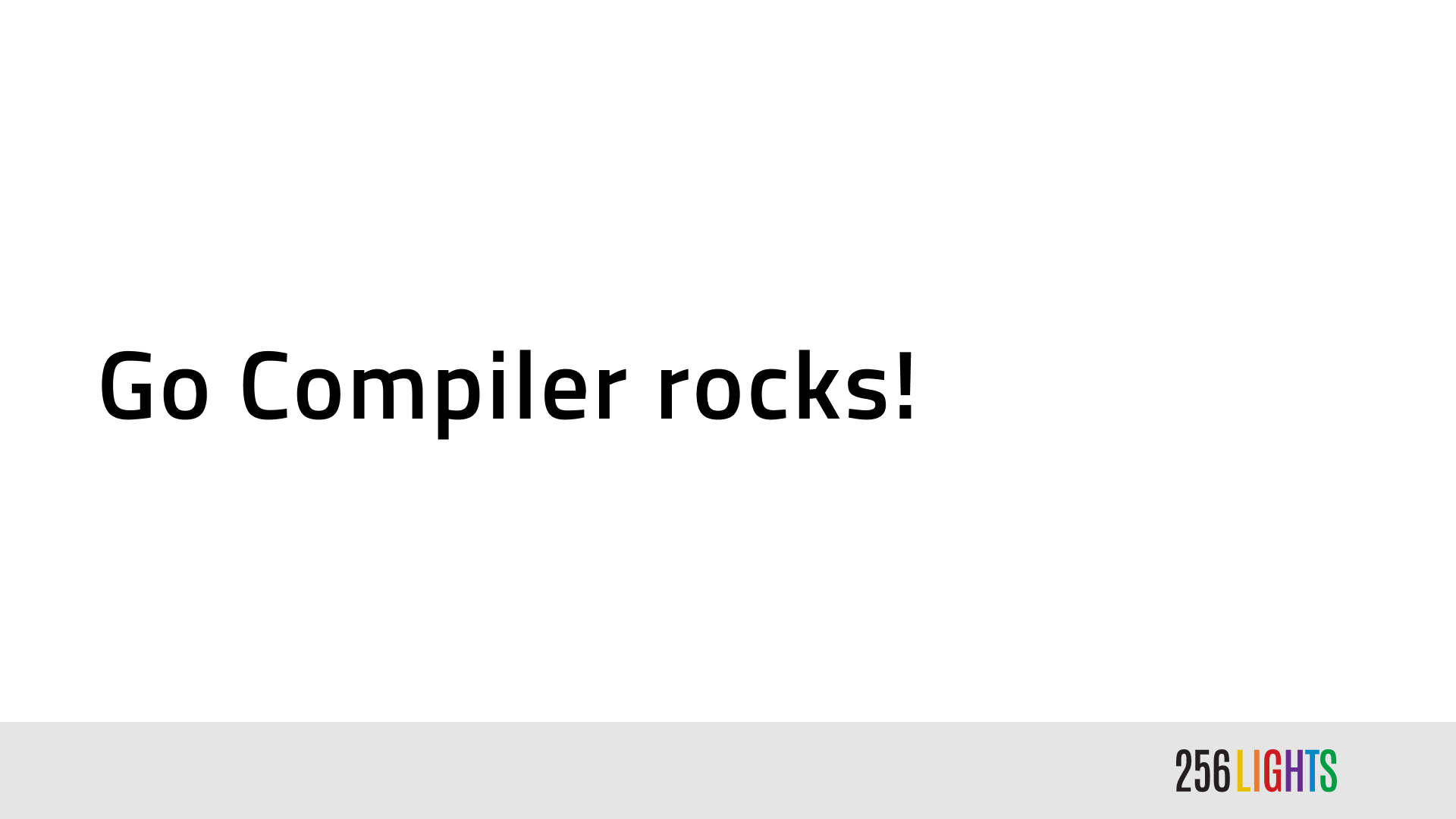 Go Compiler rocks! in big letters