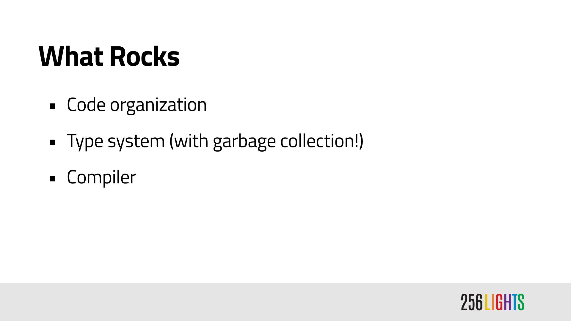 What Rocks: code organization, type system (with garbage collection!), and compiler